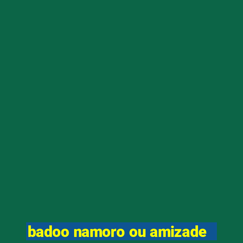 badoo namoro ou amizade